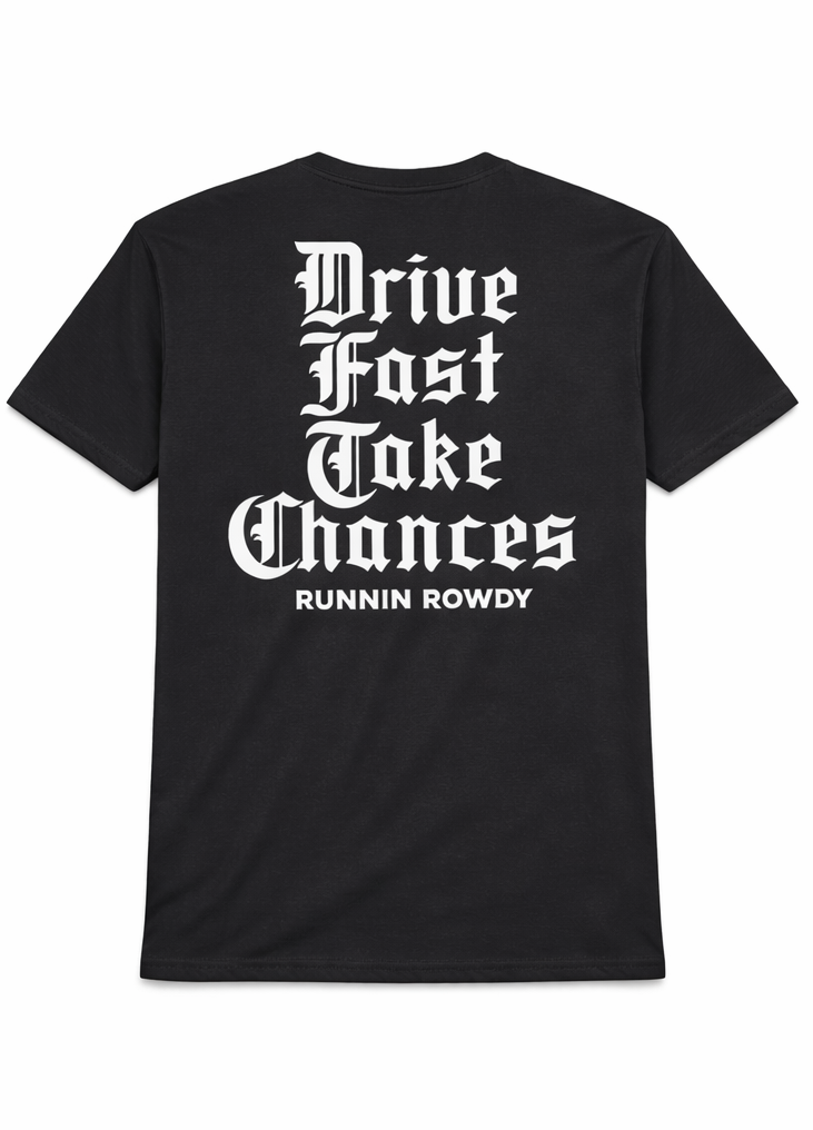 Runnin Rowdy Drive Fast Take Chances