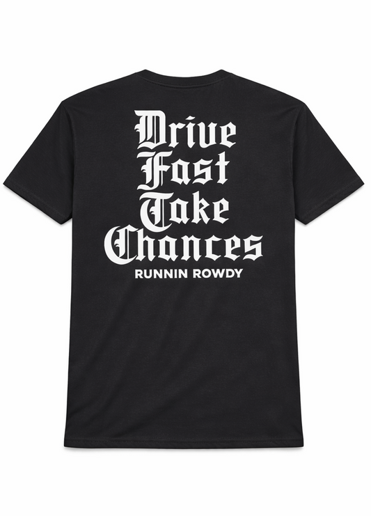 Runnin Rowdy Drive Fast Take Chances